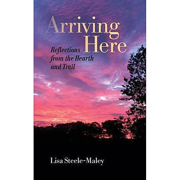 Arriving Here, Lisa Steele-Maley