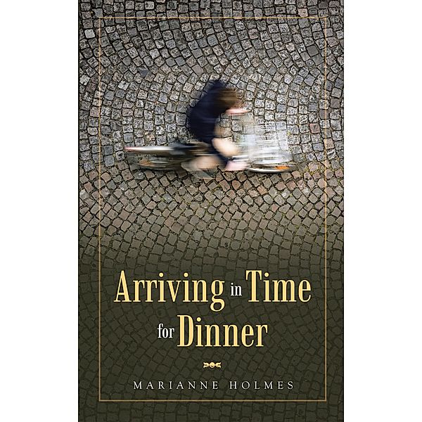 Arriving in Time for Dinner, Marianne Holmes