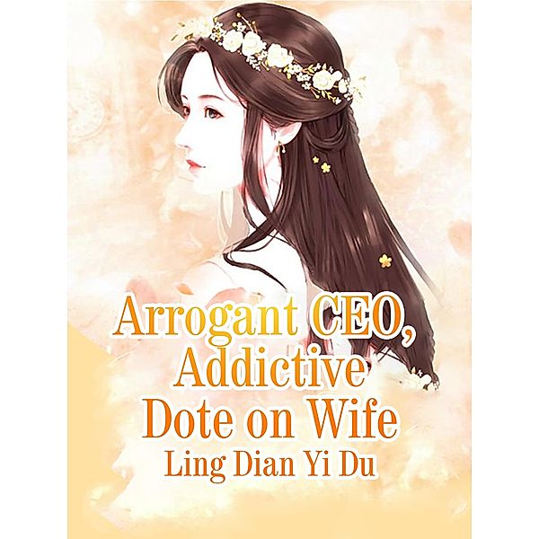 Arrogant CEO Addictive Dote on Wife, Ling DianYiDu