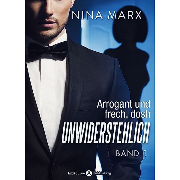 Arrogant und frech, doch unwiderstehlich - Band 1, Nina Marx