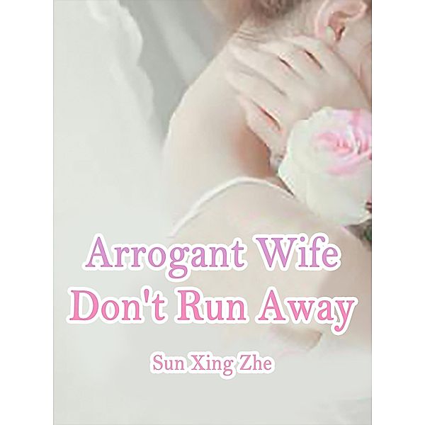 Arrogant Wife, Don't Run Away / Funstory, Sun XingZhe