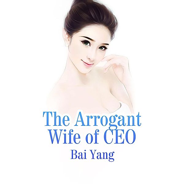 Arrogant Wife of CEO, Bai Yang
