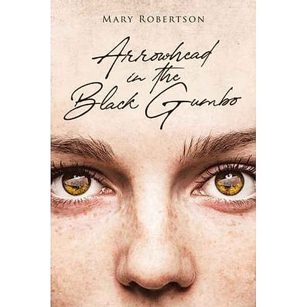 Arrowhead in the Black Gumbo / Rushmore Press LLC, Mary Robertson