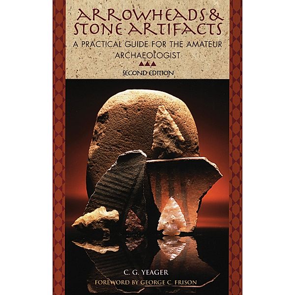 Arrowheads and Stone Artifacts, C. G. Yeager