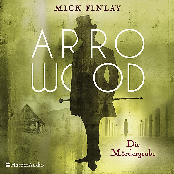Arrowood - 2 - Arrowood - Die Mördergrube (ungekürzt), Mick Finlay