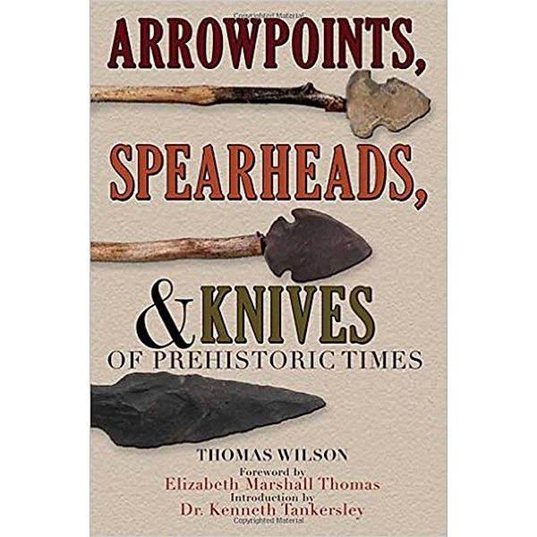 Arrowpoints, Spearheads, and Knives of Prehistoric Times, Thomas Wilson