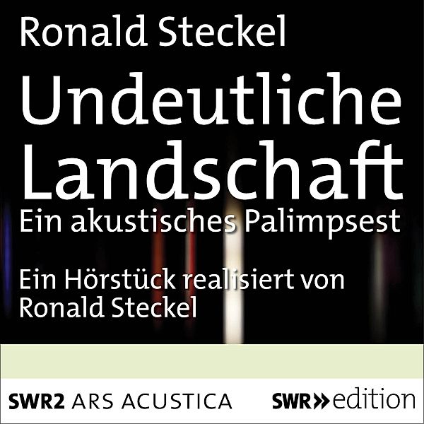 ARS ACUSTICA - Undeutliche Landschaft, Ronald Steckel