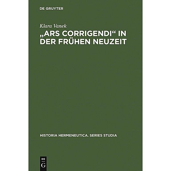 Ars corrigendi in der frühen Neuzeit / Historia Hermeneutica Series Studia Bd.4, Klara Vanek