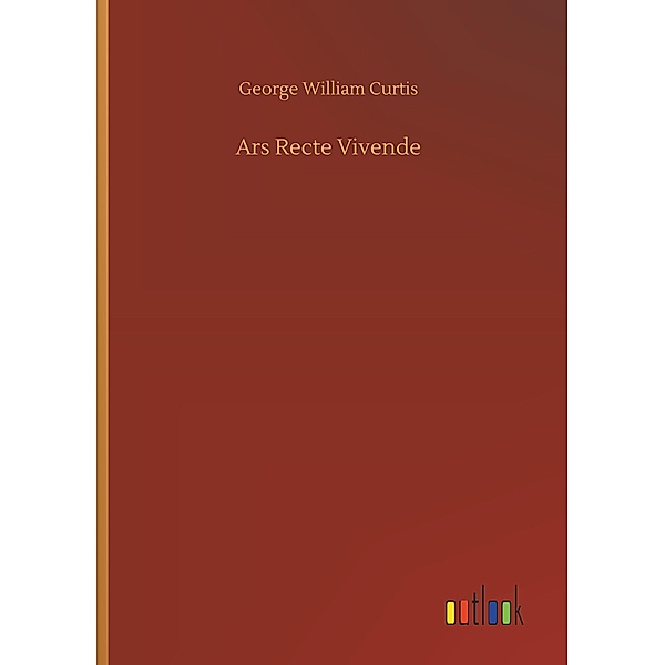 Ars Recte Vivende, George William Curtis