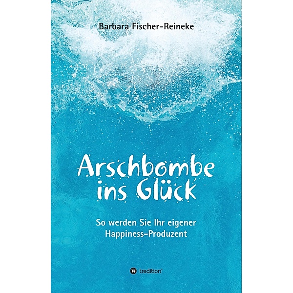 Arschbombe ins Glück, Barbara Fischer-Reineke