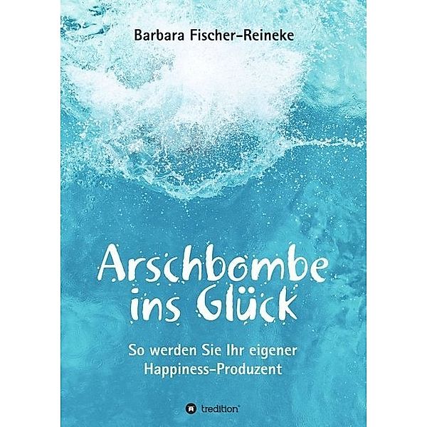Arschbombe ins Glück, Barbara Fischer-Reineke