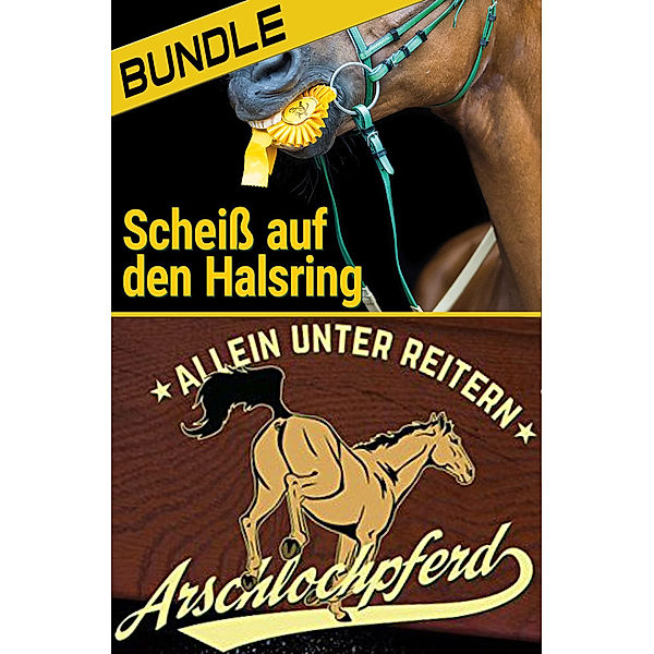 Arschlochpferd Bundle - Allein unter Reitern & Scheiß auf den Halsring (2 Bücher), Nika S. Daveron