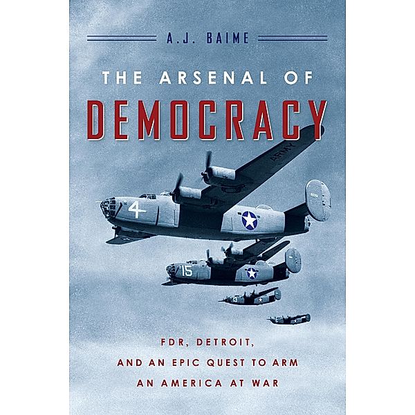Arsenal of Democracy, A. J. Baime