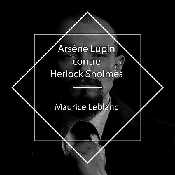 Arsène Lupin contre Herlock Sholmès, Maurice Leblanc