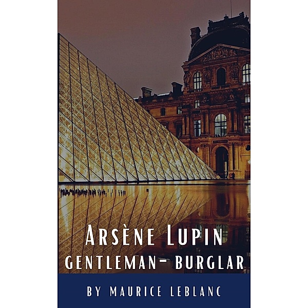 Arsène Lupin, gentleman-burglar, Maurice Leblanc, Classics Hq