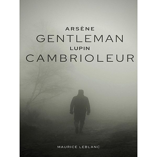 Arsène Lupin, Gentleman-cambrioleur, Maurice Leblanc