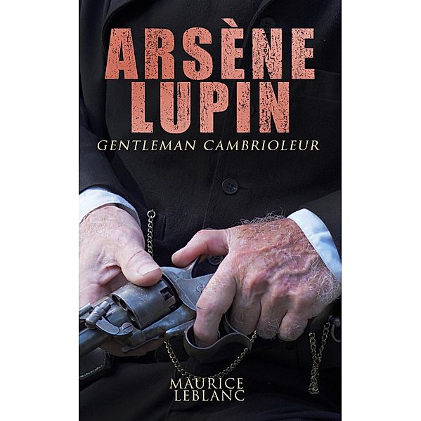 Arsène Lupin, gentleman cambrioleur, Maurice Leblanc