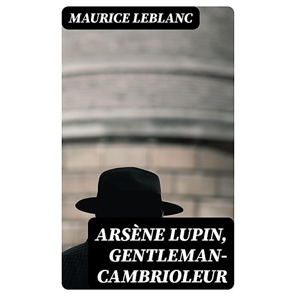 Arsène Lupin, gentleman-cambrioleur, Maurice Leblanc
