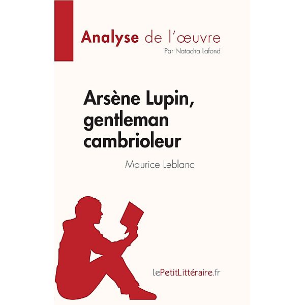 Arsène Lupin, gentleman cambrioleur de Maurice Leblanc (Analyse de l'oeuvre), Natacha Lafond