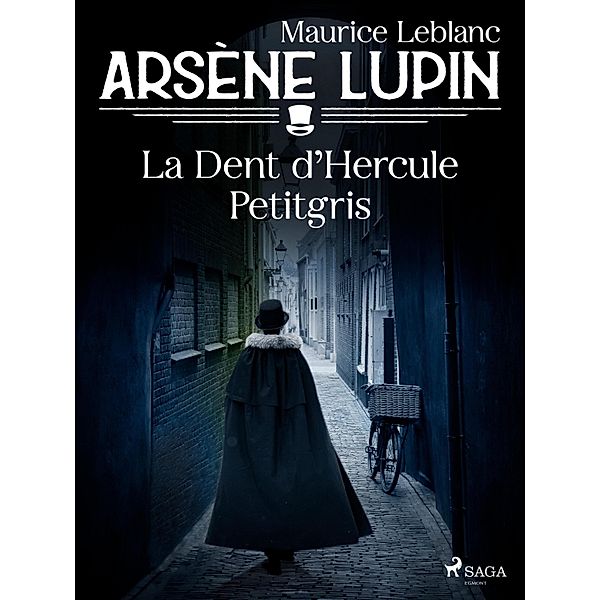 Arsène Lupin -- La Dent d'Hercule Petitgris, Maurice Leblanc