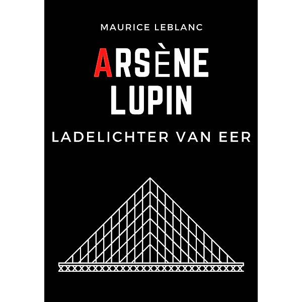 Arsène Lupin ladelichter van eer, Maurice Leblanc
