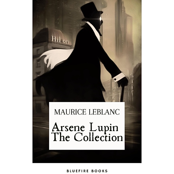 Arsene Lupin The Collection, Maurice Leblanc, Bluefire Books