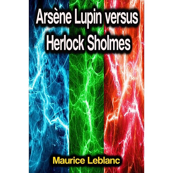 Arsène Lupin versus Herlock Sholmes, Maurice Leblanc