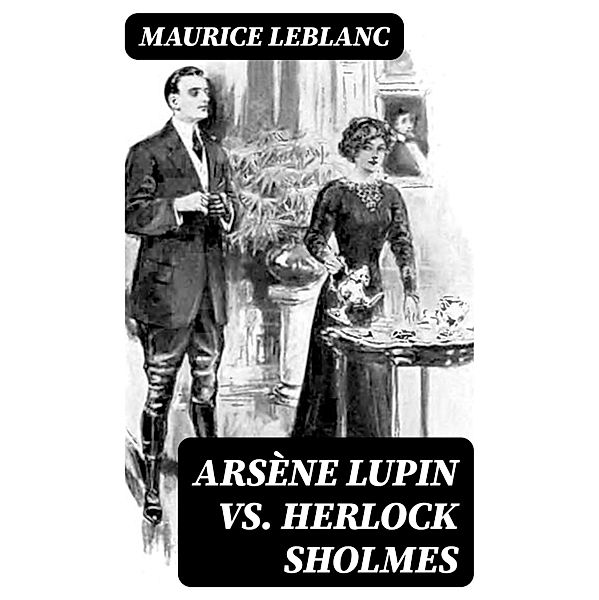 Arsène Lupin vs. Herlock Sholmes, Maurice Leblanc