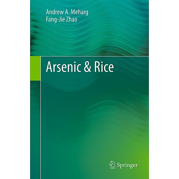 Arsenic & Rice, Andrew A. Meharg, Fang-Jie Zhao