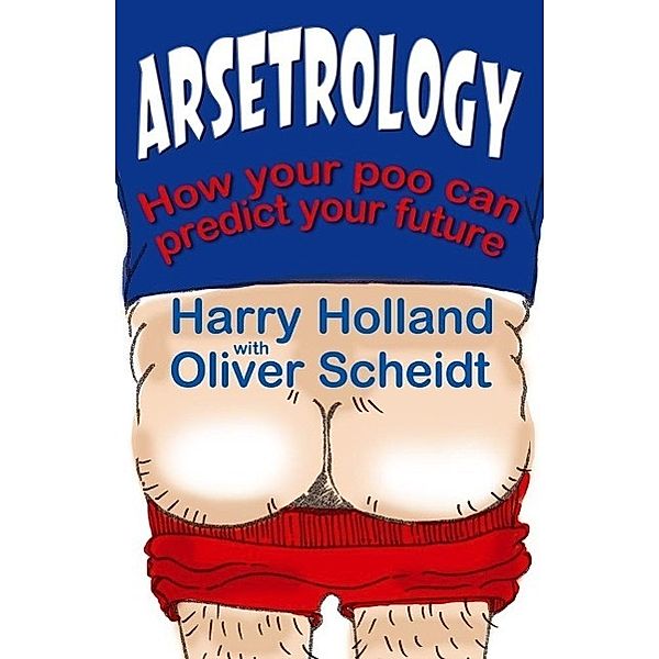 Arsetrology, Harry Holland, Oliver Scheidt