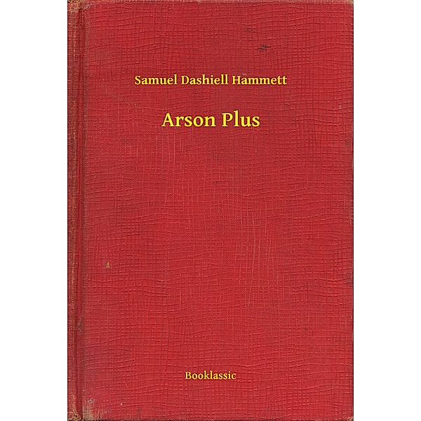 Arson Plus, Samuel Dashiell Hammett