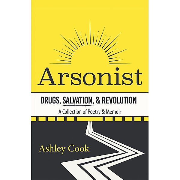 Arsonist: Drugs, Salvation, & Revolution, Ashley Cook