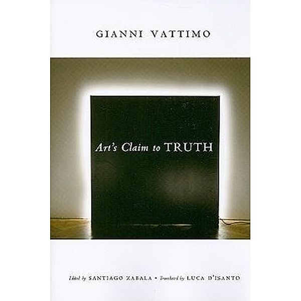 Art&#8242;s Claim to Truth, Gianni Vattimo