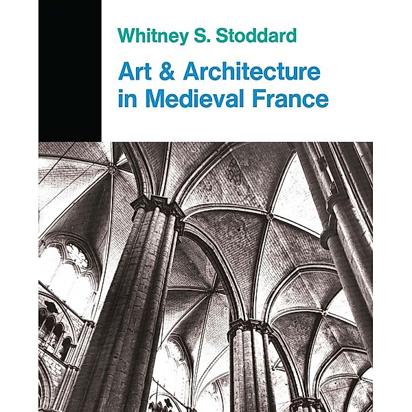 Art And Architecture In Medieval France, Whitney S. Stoddard