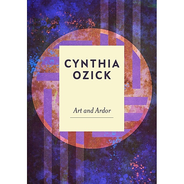 Art and Ardor, Cynthia Ozick