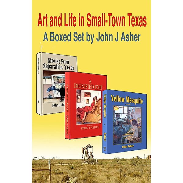 Art and Life in Small-town Texas, John J Asher