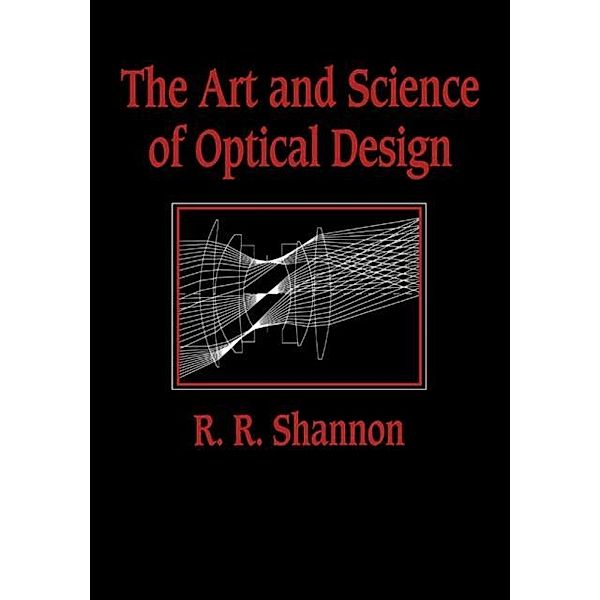 Art and Science of Optical Design, Robert R. Shannon
