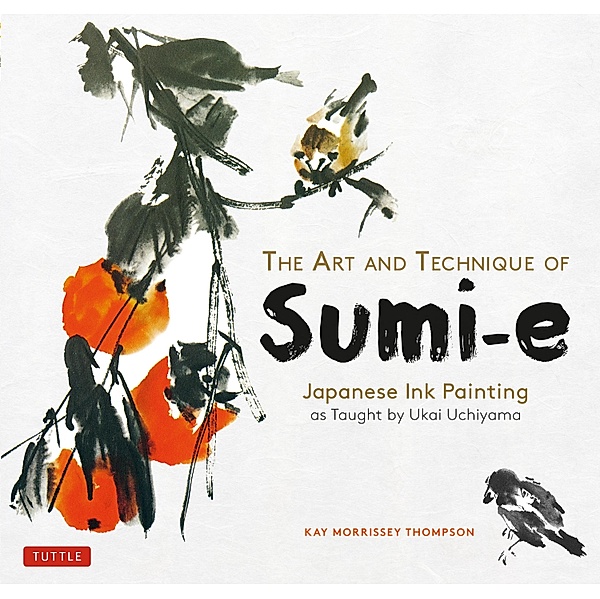 Art and Technique of Sumi-e Japanese Ink Painting, Kay Morrissey Thompson