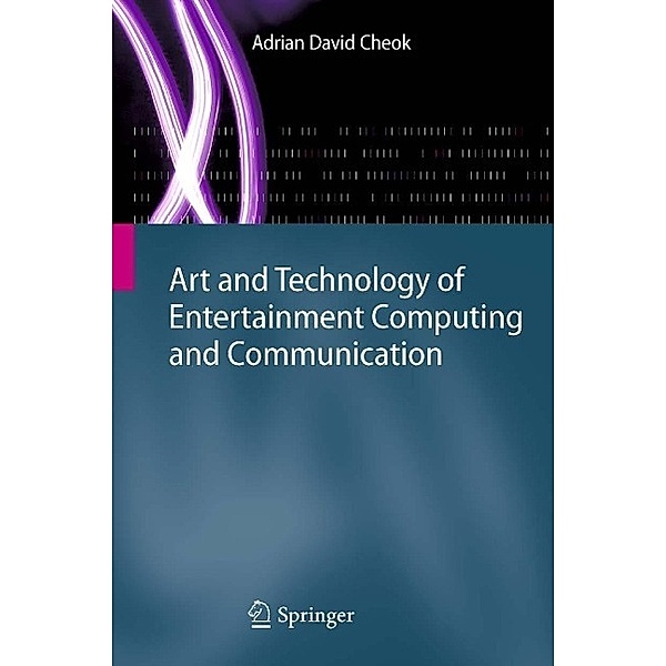Art and Technology of Entertainment Computing and Communication, Adrian David Cheok