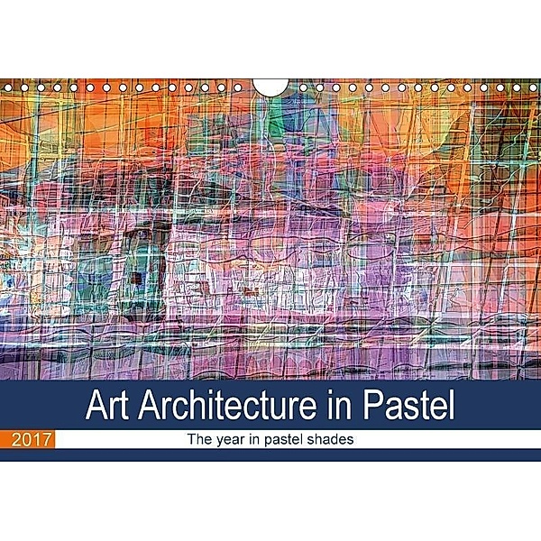 Art Architecture in Pastel (Wall Calendar 2017 DIN A4 Landscape), Maurus Spescha