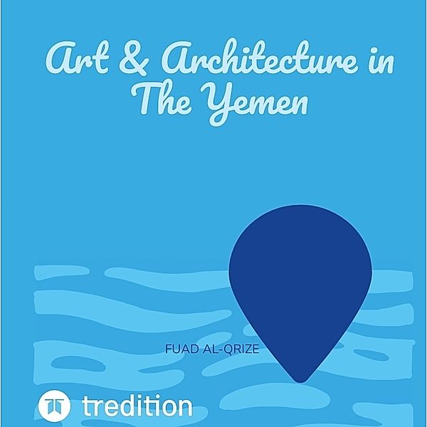 Art & Architecture in The Yemen, Fuad Al-Qrize