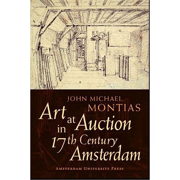 Art at Auction in 17th Century Amsterdam, John Michael Montias