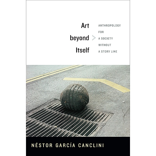 Art beyond Itself, Garcia Canclini Nestor Garcia Canclini
