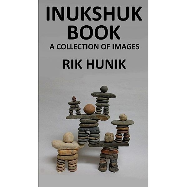 Art Books: Inukshuk Book A Collection Of Images, Rik Hunik