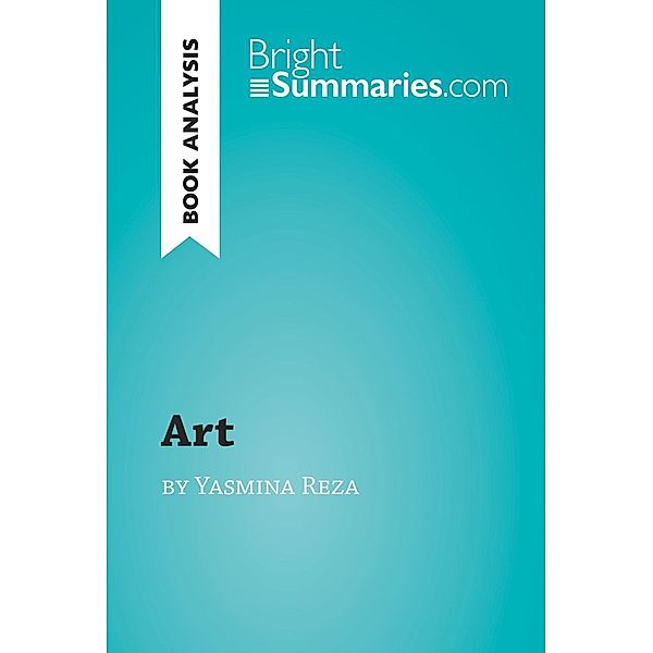 'Art' by Yasmina Reza (Book Analysis), Bright Summaries
