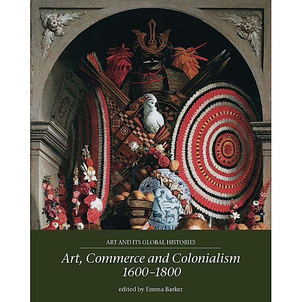 Art, commerce and colonialism 1600-1800 / Art and its Global Histories