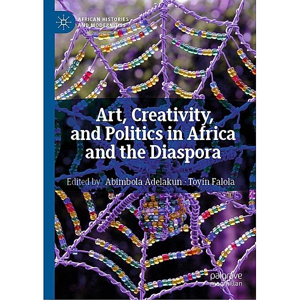 Art, Creativity, and Politics in Africa and the Diaspora / African Histories and Modernities
