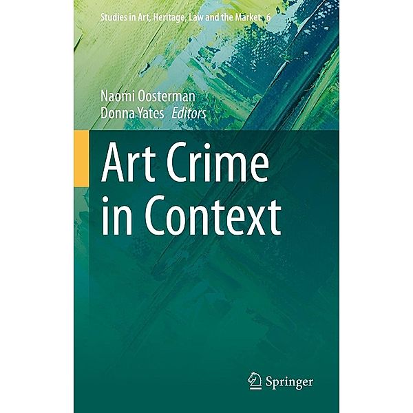 Art Crime in Context / Studies in Art, Heritage, Law and the Market Bd.6