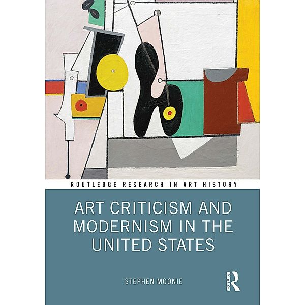 Art Criticism and Modernism in the United States, Stephen Moonie