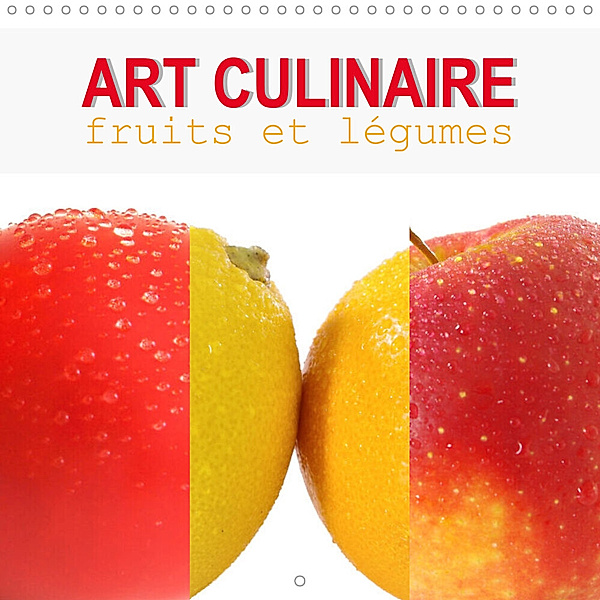 Art culinaire fruits et légumes (Calendrier mural 2023 300 × 300 mm Square), Jérôme Aupeix